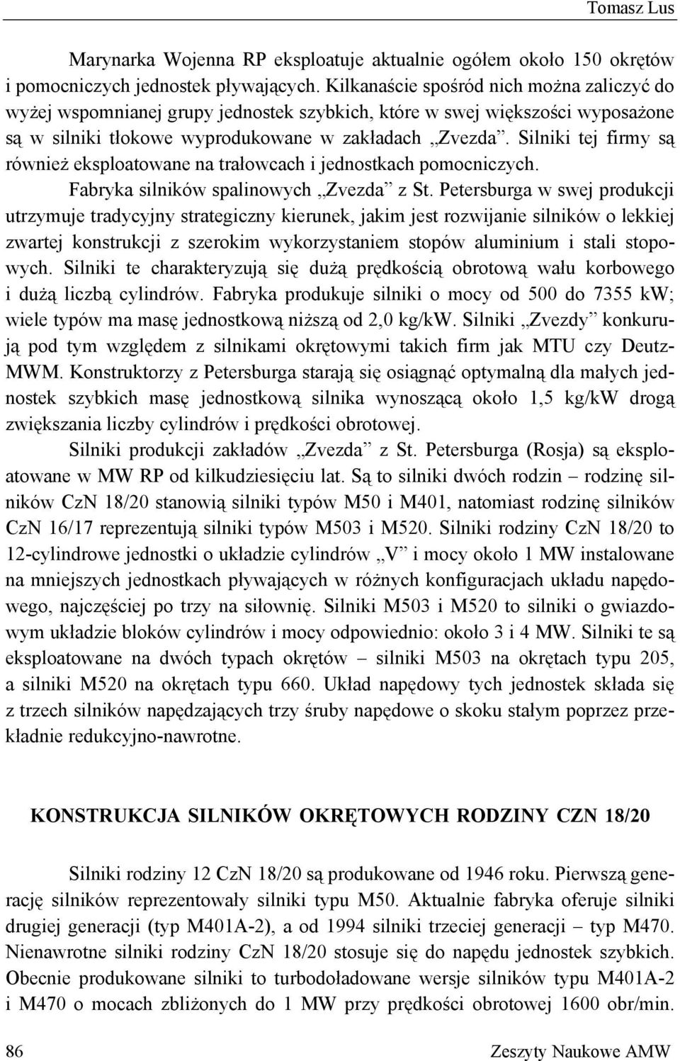 Silniki tej firmy są również eksploatowane na trałowcach i jednostkach pomocniczych. Fabryka silników spalinowych Zvezda z St.