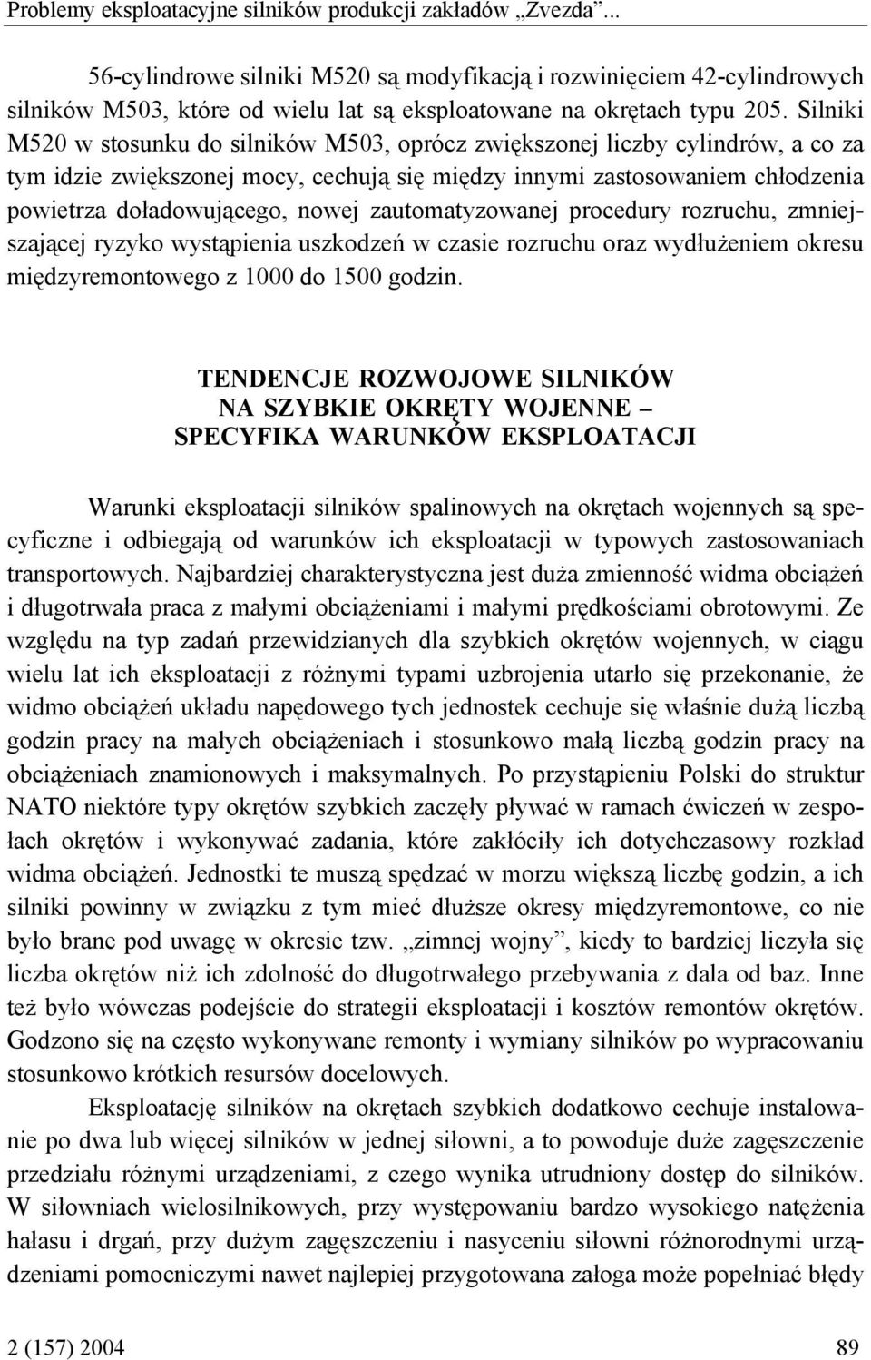 Silniki M520 w stosunku do silników M503, oprócz zwiększonej liczby cylindrów, a co za tym idzie zwiększonej mocy, cechują się między innymi zastosowaniem chłodzenia powietrza doładowującego, nowej