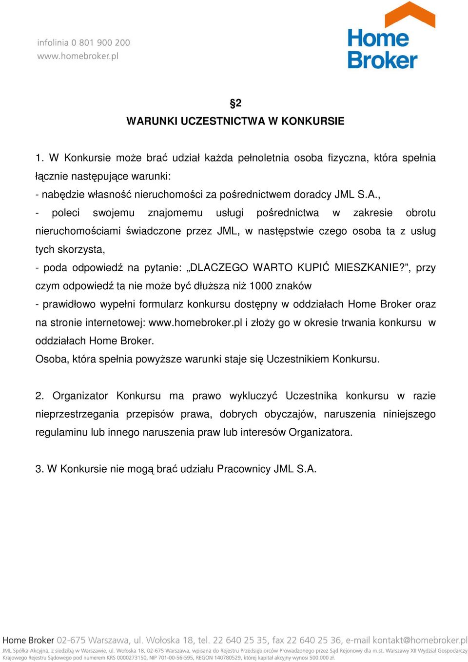 , - poleci swojemu znajomemu usługi pośrednictwa w zakresie obrotu nieruchomościami świadczone przez JML, w następstwie czego osoba ta z usług tych skorzysta, - poda odpowiedź na pytanie: DLACZEGO