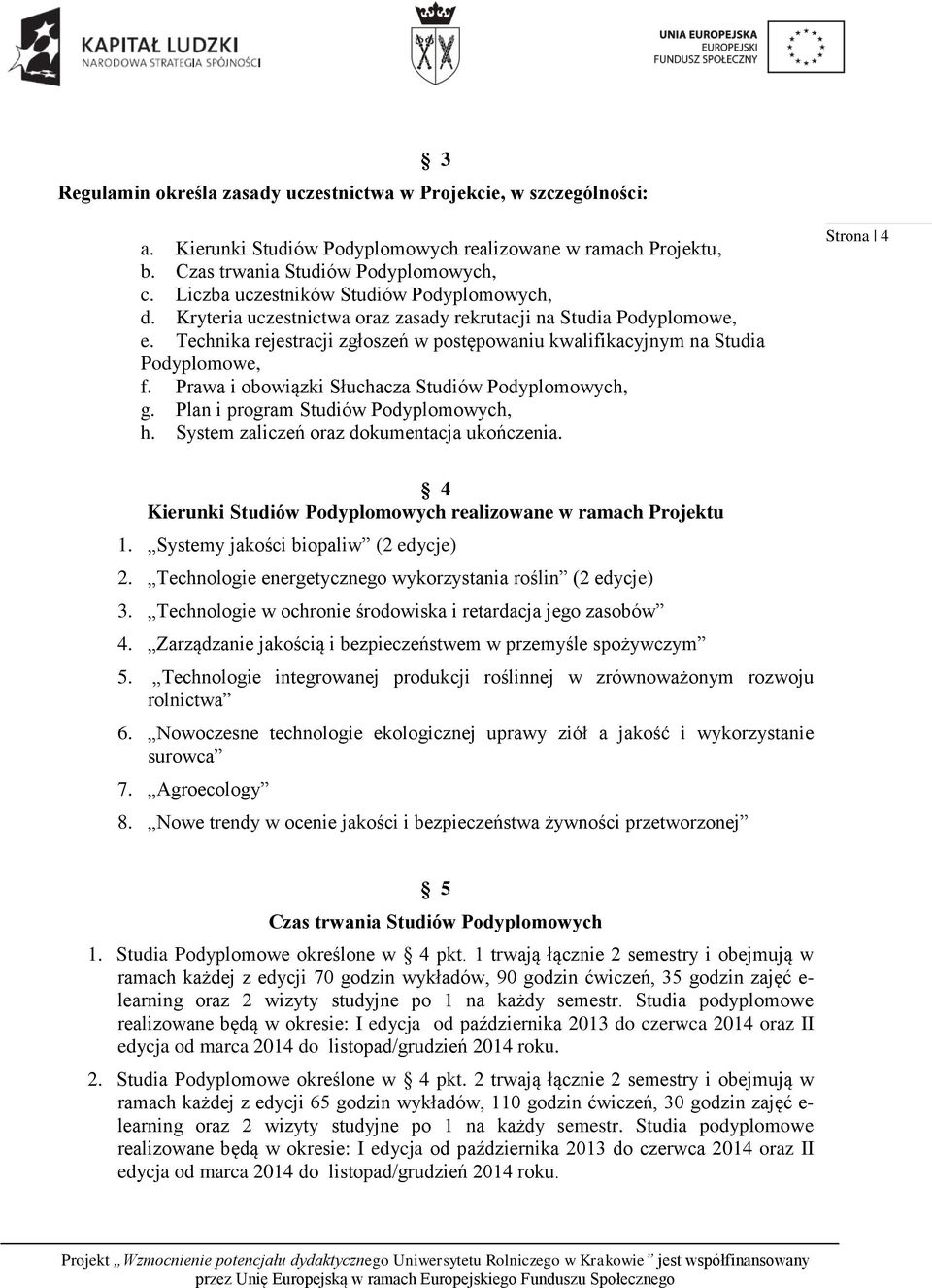 Technika rejestracji zgłoszeń w postępowaniu kwalifikacyjnym na Studia Podyplomowe, f. Prawa i obowiązki Słuchacza Studiów Podyplomowych, g. Plan i program Studiów Podyplomowych, h.