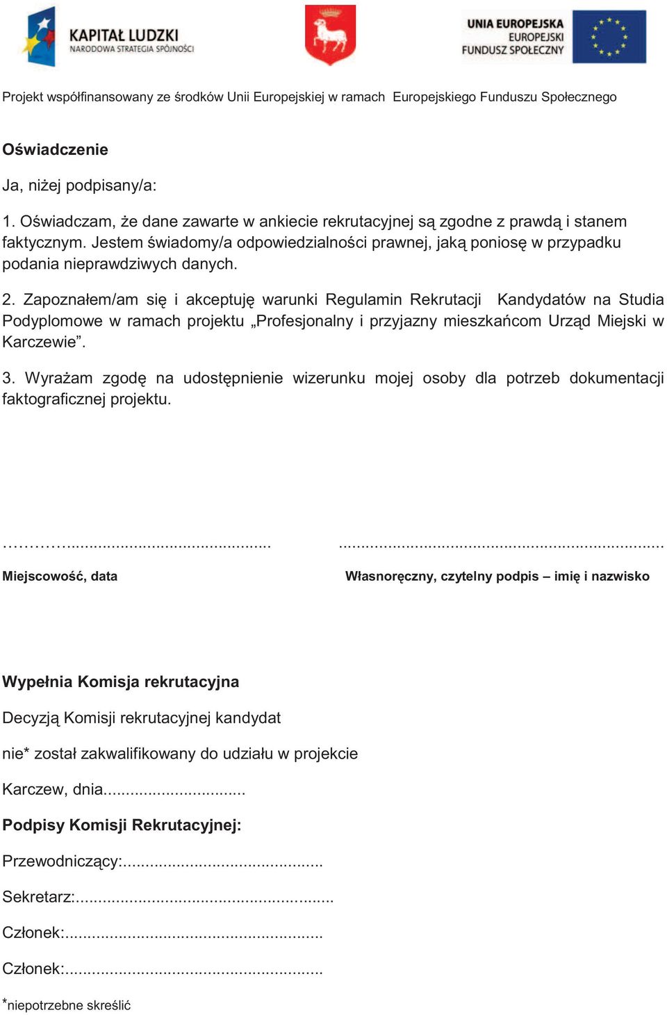 Zapoznałem/am się i akceptuję warunki Regulamin Rekrutacji Kandydatów na Studia Podyplomowe w ramach projektu Profesjonalny i przyjazny mieszkańcom Urząd Miejski w Karczewie. 3.