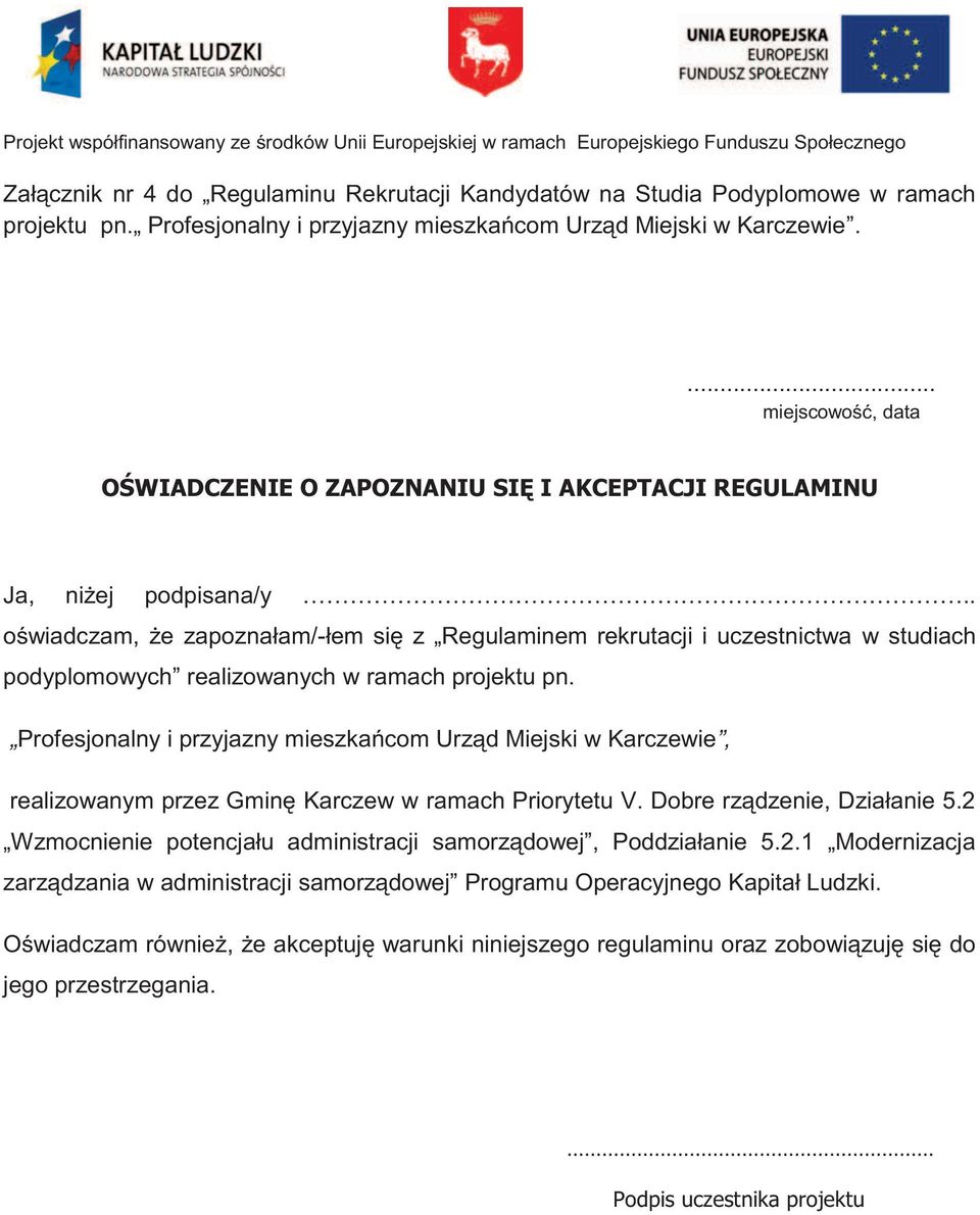 . oświadczam, że zapoznałam/-łem się z Regulaminem rekrutacji i uczestnictwa w studiach podyplomowych realizowanych w ramach projektu pn.