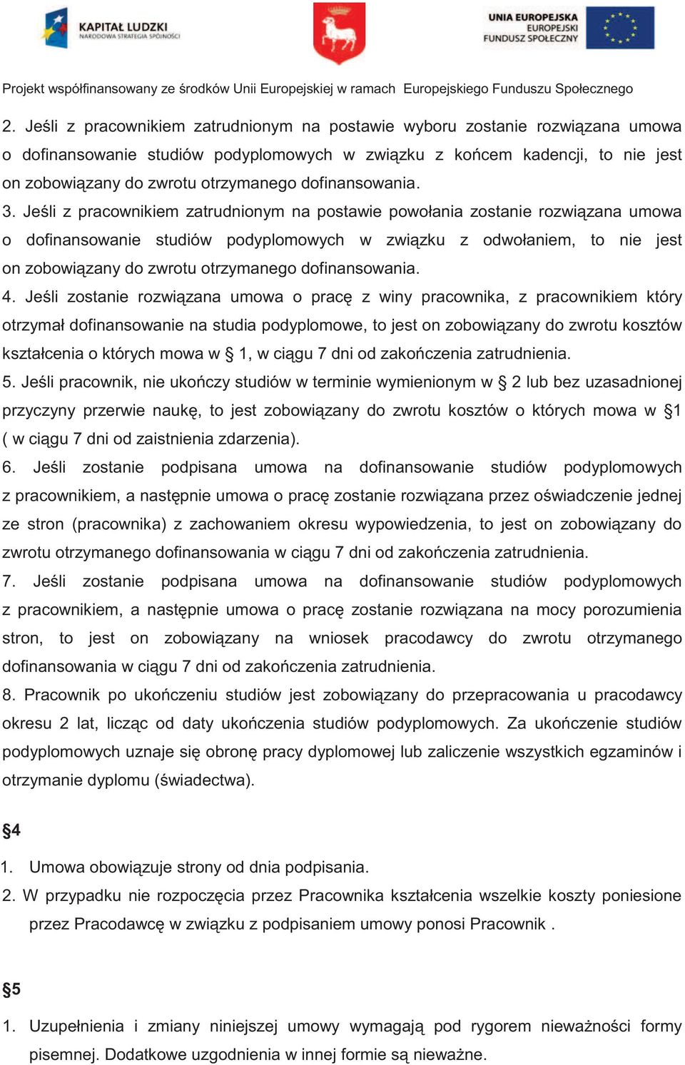 Jeśli z pracownikiem zatrudnionym na postawie powołania zostanie rozwiązana umowa o dofinansowanie studiów podyplomowych w związku z odwołaniem, to nie jest on zobowiązany do zwrotu otrzymanego