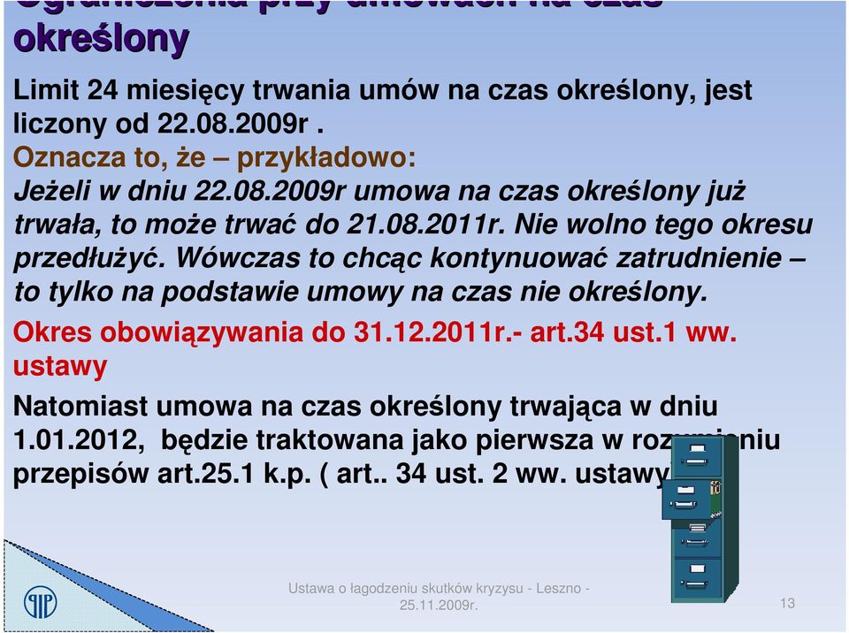 Nie wolno tego okresu przedłuŝyć. Wówczas to chcąc kontynuować zatrudnienie to tylko na podstawie umowy na czas nie określony.