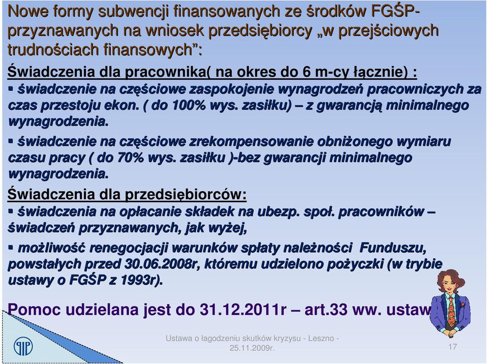 świadczenie na częś ęściowe zrekompensowanie obniŝonego onego wymiaru czasu pracy ( do 70% wys. zasiłku )-bez) gwarancji minimalnego wynagrodzenia.