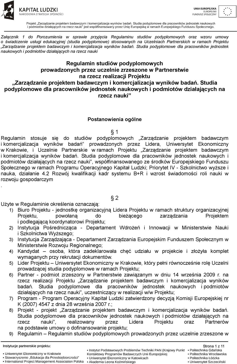 Studia podyplomowe dla pracowników jednostek naukowych i podmiotów działających na rzecz nauki Regulamin studiów podyplomowych prowadzonych przez uczelnie zrzeszone w Partnerstwie na rzecz realizacji