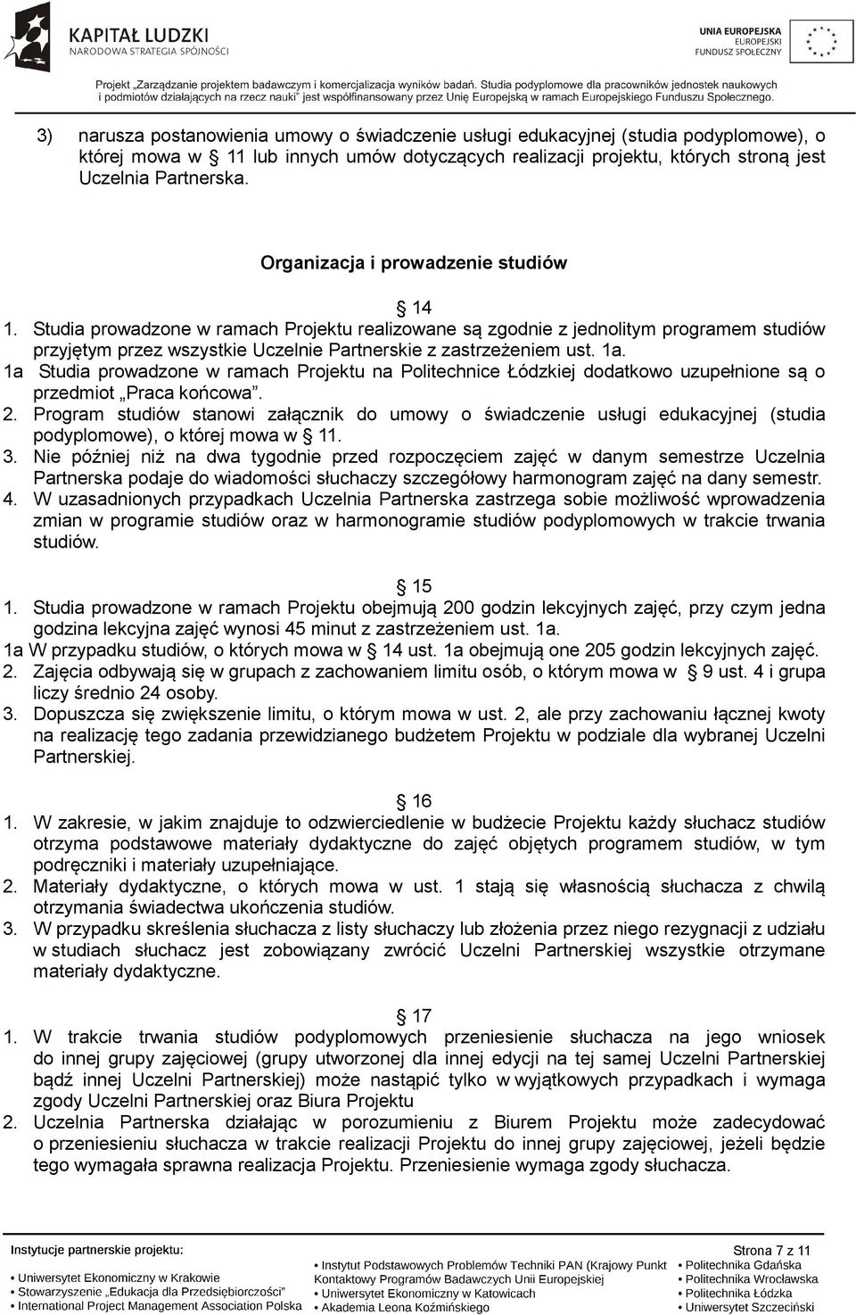 1a. 1a Studia prowadzone w ramach Projektu na Politechnice Łódzkiej dodatkowo uzupełnione są o przedmiot Praca końcowa. 2.