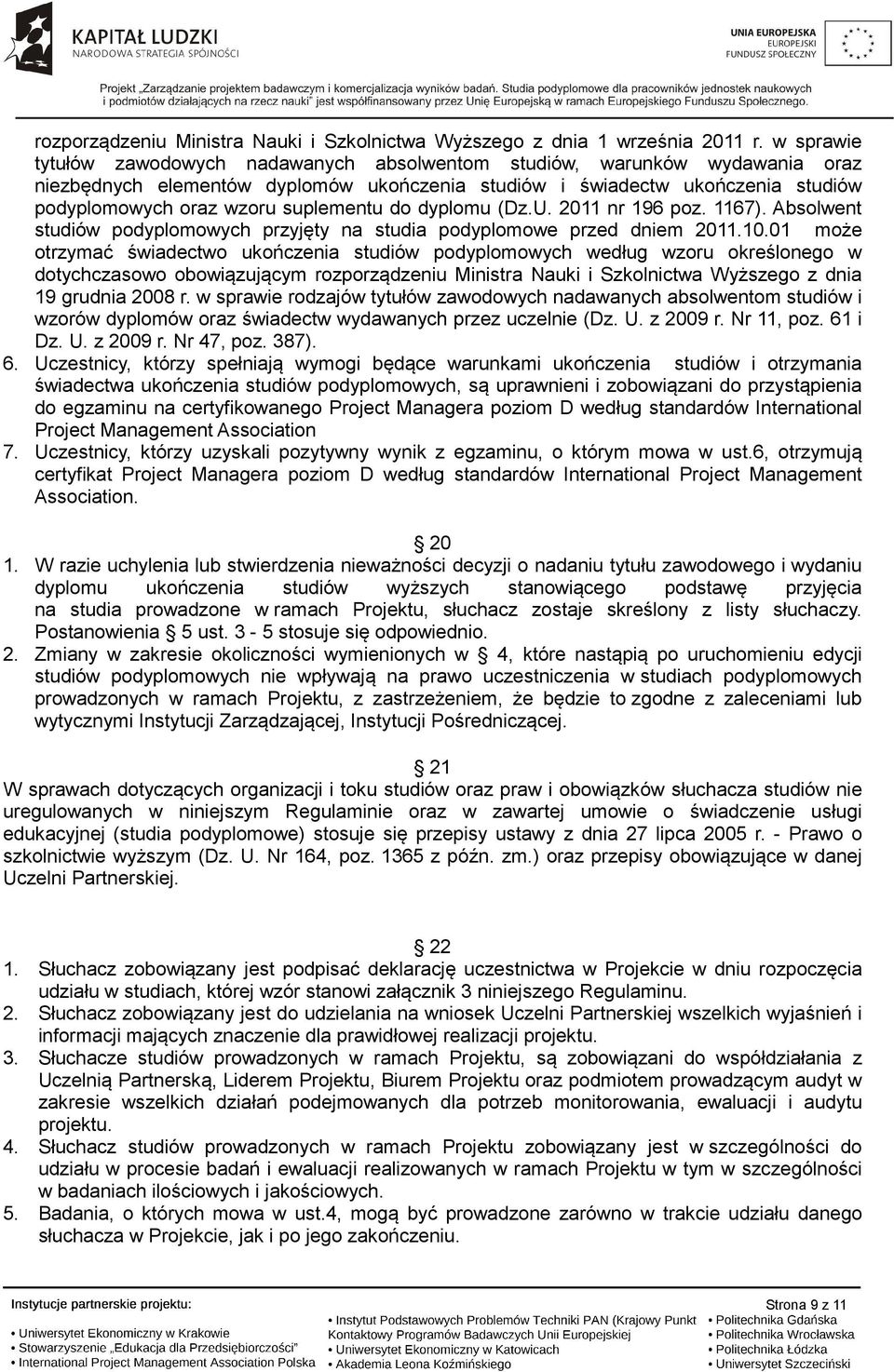 suplementu do dyplomu (Dz.U. 2011 nr 196 poz. 1167). Absolwent studiów podyplomowych przyjęty na studia podyplomowe przed dniem 2011.10.