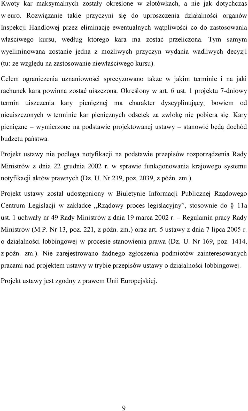 przeliczona. Tym samym wyeliminowana zostanie jedna z możliwych przyczyn wydania wadliwych decyzji (tu: ze względu na zastosowanie niewłaściwego kursu).