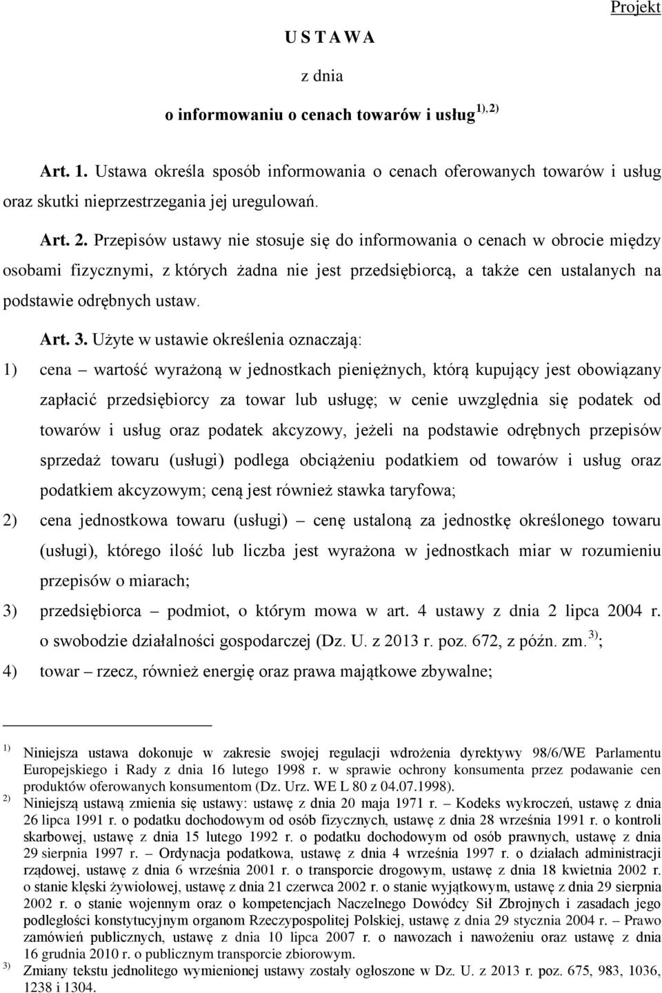 Użyte w ustawie określenia oznaczają: 1) cena wartość wyrażoną w jednostkach pieniężnych, którą kupujący jest obowiązany zapłacić przedsiębiorcy za towar lub usługę; w cenie uwzględnia się podatek od