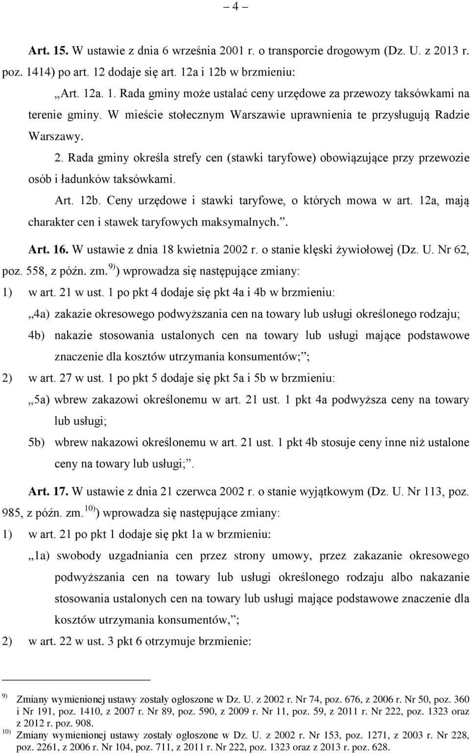 Ceny urzędowe i stawki taryfowe, o których mowa w art. 12a, mają charakter cen i stawek taryfowych maksymalnych.. Art. 16. W ustawie z dnia 18 kwietnia 2002 r. o stanie klęski żywiołowej (Dz. U.