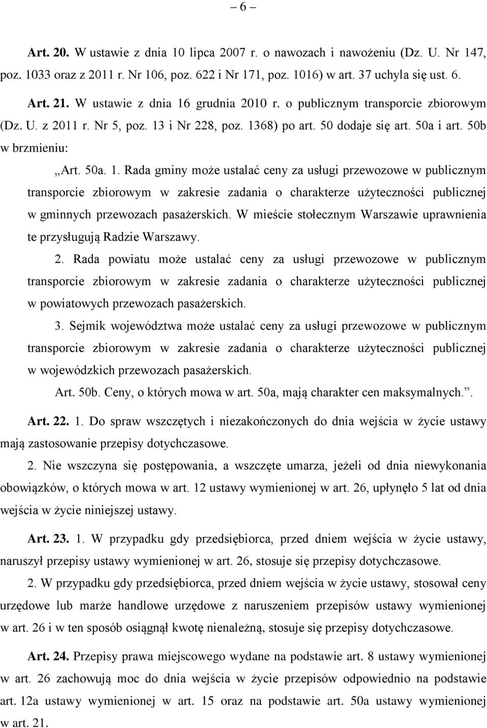 W mieście stołecznym Warszawie uprawnienia te przysługują Radzie Warszawy. 2.