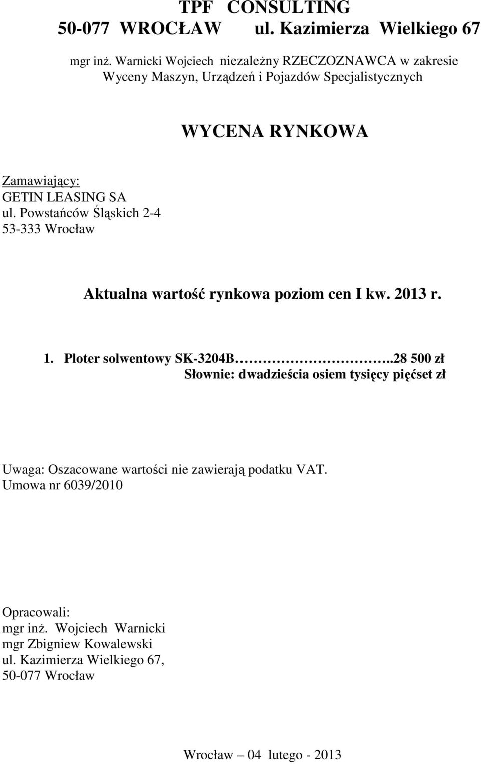 ul. Powstańców Śląskich 2-4 53-333 Wrocław Aktualna wartość rynkowa poziom cen I kw. 2013 r. 1. Ploter solwentowy SK-3204B.