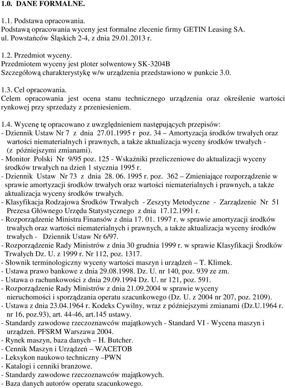 Celem opracowania jest ocena stanu technicznego urządzenia oraz określenie wartości rynkowej przy sprzedaŝy z przeniesieniem. 1.4.