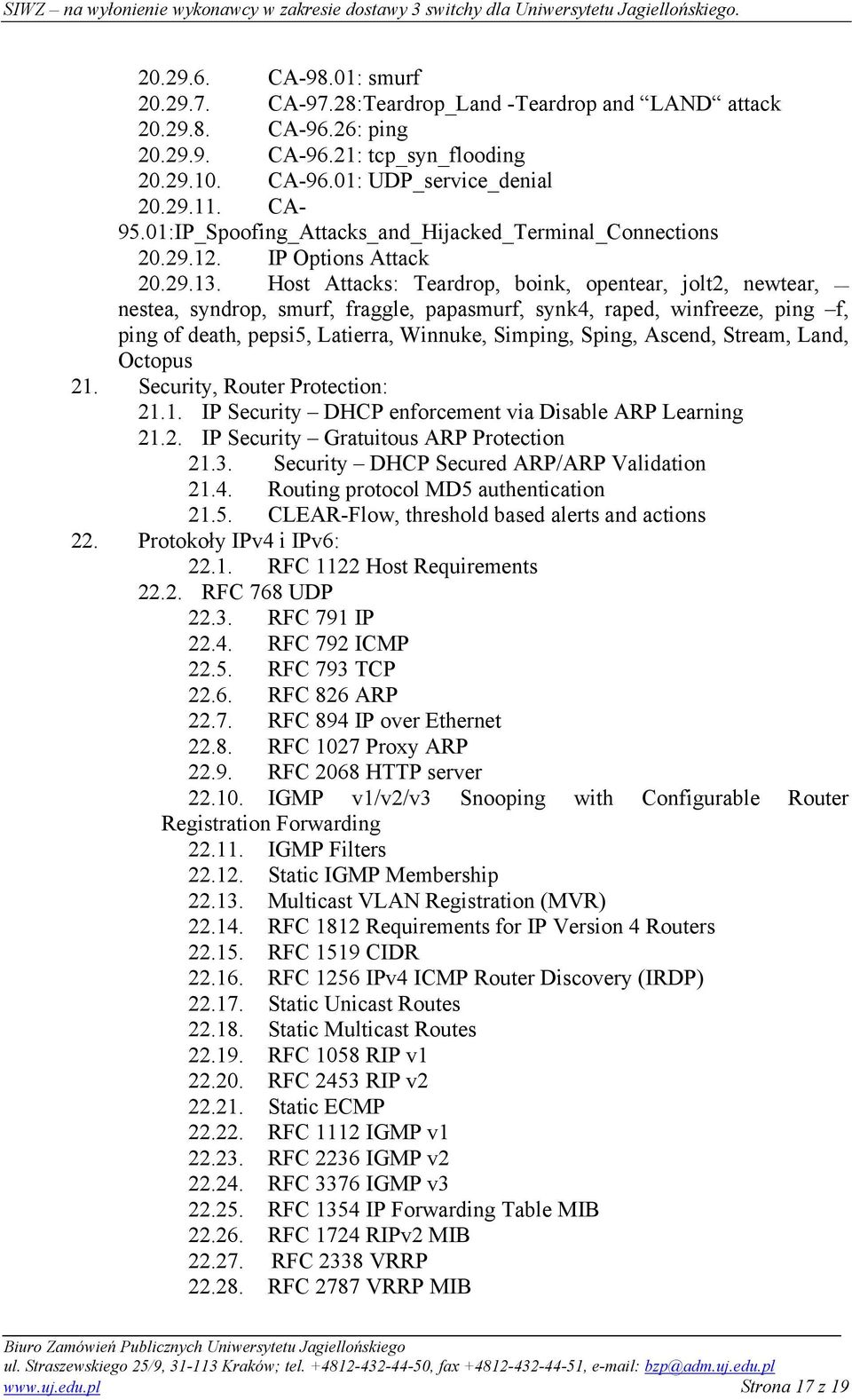 Host Attacks: Teardrop, boink, opentear, jolt2, newtear, nestea, syndrop, smurf, fraggle, papasmurf, synk4, raped, winfreeze, ping f, ping of death, pepsi5, Latierra, Winnuke, Simping, Sping, Ascend,