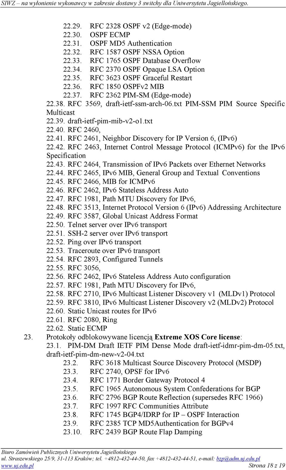 draft-ietf-pim-mib-v2-o1.txt 22.40. RFC 2460, 22.41. RFC 2461, Neighbor Discovery for IP Version 6, (IPv6) 22.42. RFC 2463, Internet Control Message Protocol (ICMPv6) for the IPv6 Specification 22.43.