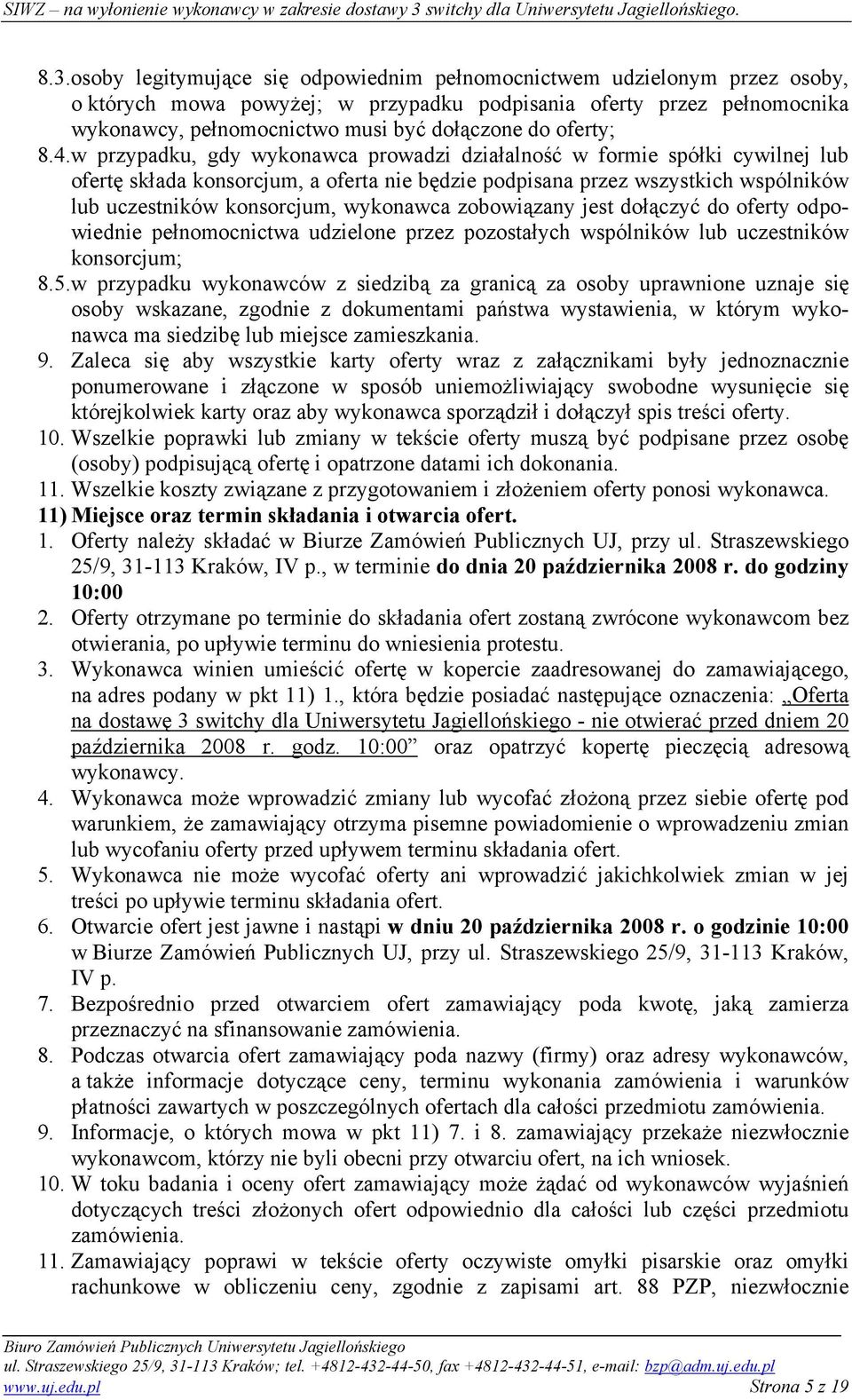 w przypadku, gdy wykonawca prowadzi działalność w formie spółki cywilnej lub ofertę składa konsorcjum, a oferta nie będzie podpisana przez wszystkich wspólników lub uczestników konsorcjum, wykonawca