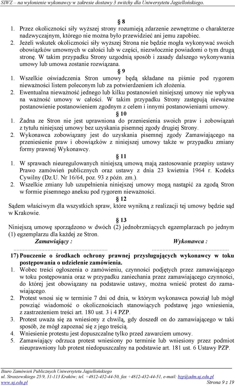 W takim przypadku Strony uzgodnią sposób i zasady dalszego wykonywania umowy lub umowa zostanie rozwiązana. 9 1.