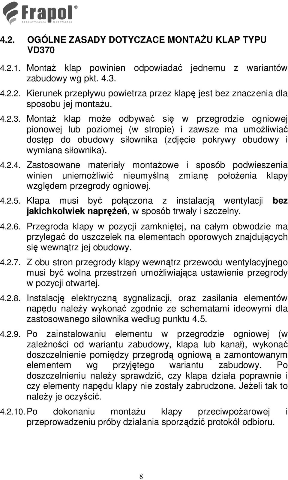 4.2.5. Klapa musi być połączona z instalacją wentylacji bez jakichkolwiek napręŝeń, w sposób trwały i szczelny. 4.2.6.