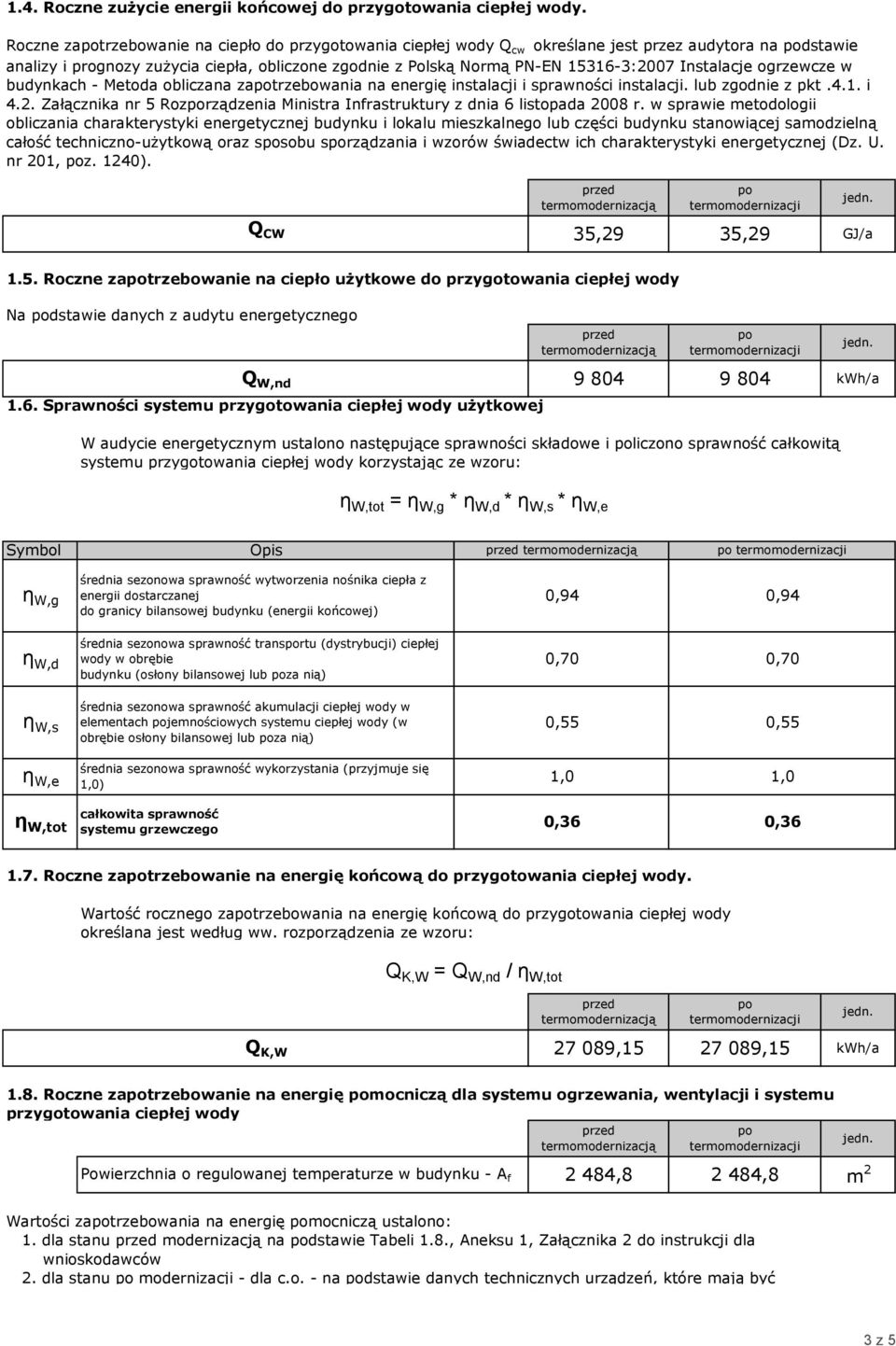 Instalacje ogrzewcze w budynkach - Metoda obliczana zatrzebowania na energię instalacji i sprawności instalacji. lub zgodnie z pkt.4.1. i 4.