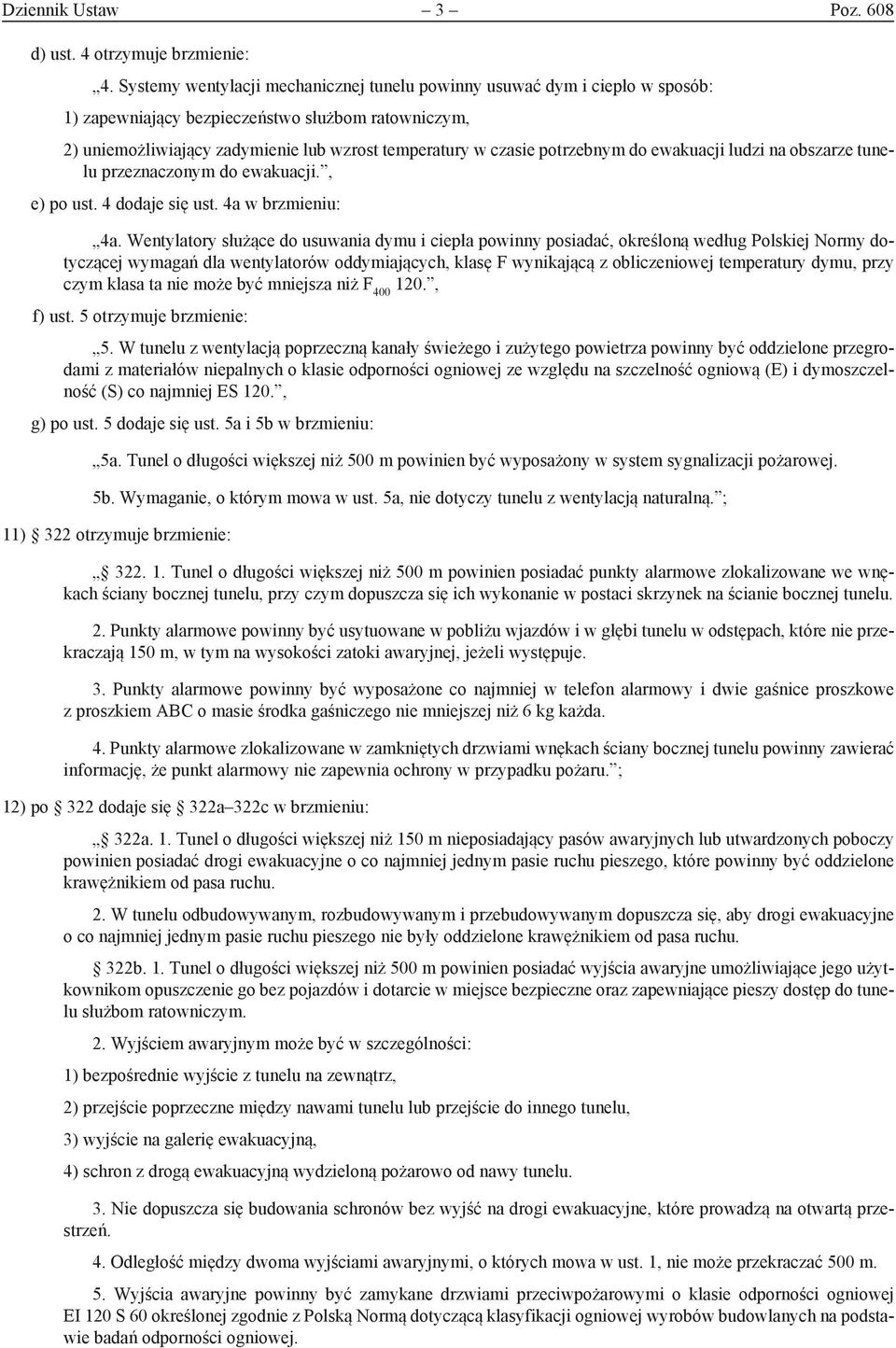 potrzebnym do ewakuacji ludzi na obszarze tunelu przeznaczonym do ewakuacji., e) po ust. 4 dodaje się ust. 4a w brzmieniu: 4a.