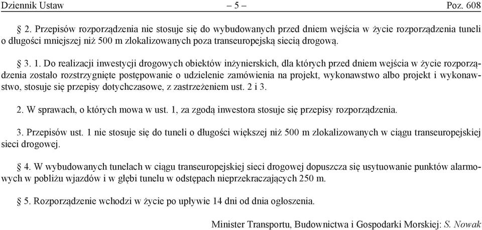 Do realizacji inwestycji drogowych obiektów inżynierskich, dla których przed dniem wejścia w życie rozporządzenia zostało rozstrzygnięte postępowanie o udzielenie zamówienia na projekt, wykonawstwo