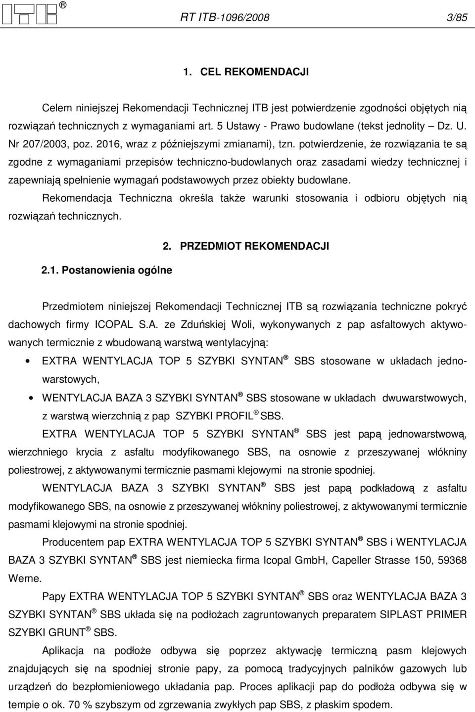 potwierdzenie, Ŝe rozwiązania te są zgodne z wymaganiami przepisów techniczno-budowlanych oraz zasadami wiedzy technicznej i zapewniają spełnienie wymagań podstawowych przez obiekty budowlane.