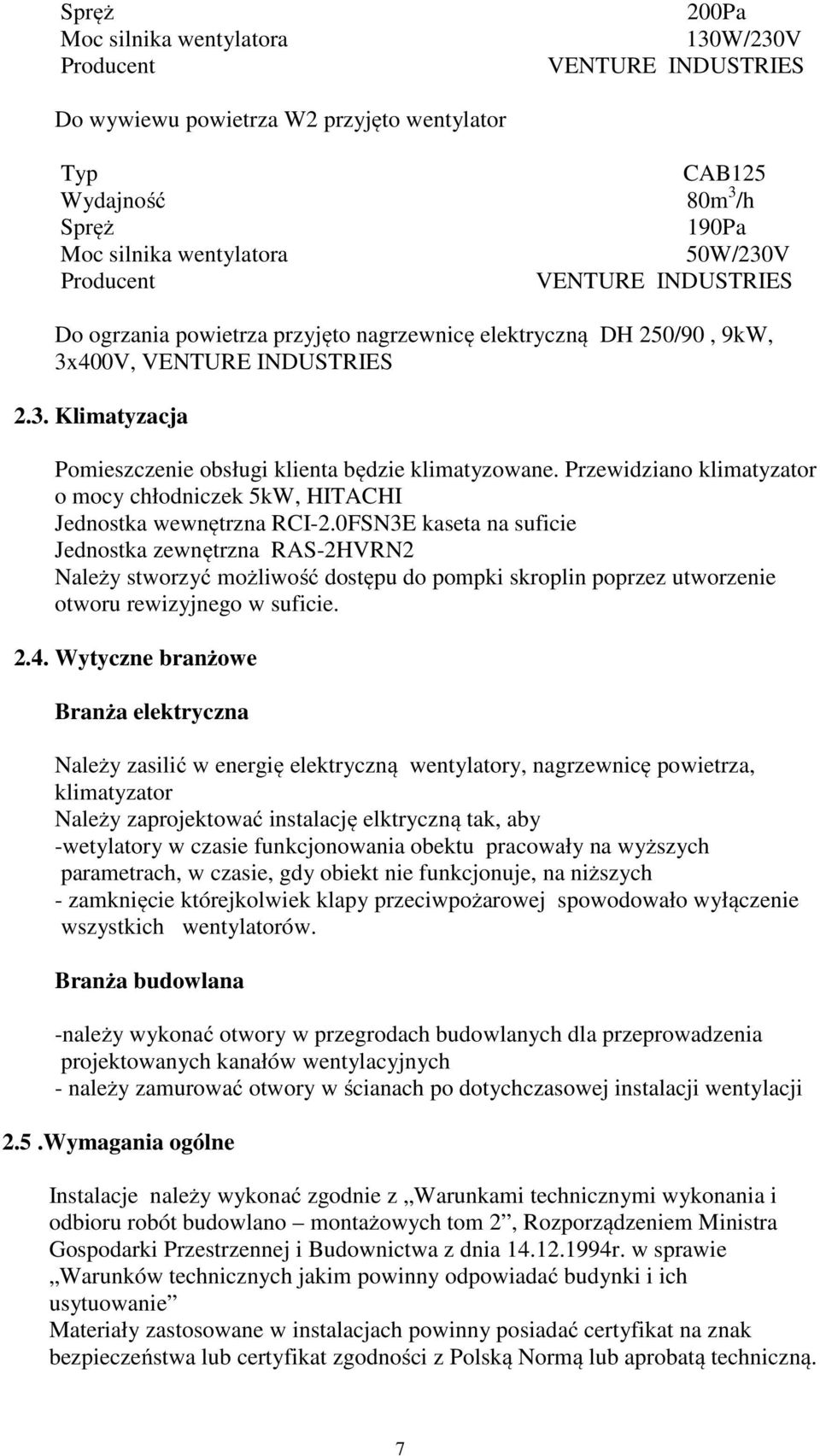 Przewidziano klimatyzator o mocy chłodniczek 5kW, HITACHI Jednostka wewnętrzna RCI-2.