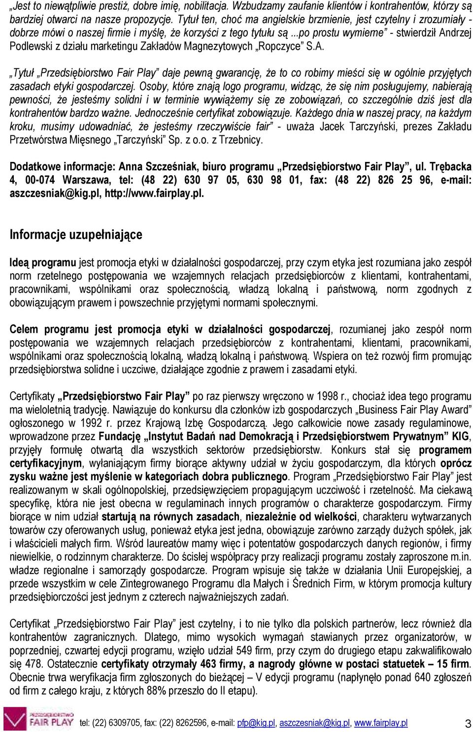 ..po prostu wymierne - stwierdzi( Andrzej Podlewski z dzia(u marketingu Zak(adów Magnezytowych Ropczyce S.A. Tytu Przedsibiorstwo Fair Play daje pewn gwarancj, e to co robimy mie'ci si w ogólnie przyjtych zasadach etyki gospodarczej.