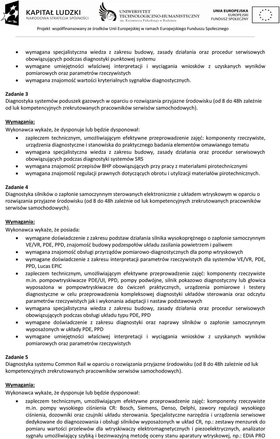 Zadanie 3 Diagnostyka systemów poduszek gazowych w oparciu o rozwiązania przyjazne środowisku (od 8 do 48h zależnie od luk kompetencyjnych zrekrutowanych pracowników serwisów samochodowych).