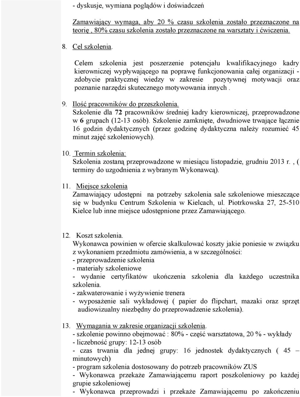 oraz poznanie narzędzi skutecznego motywowania innych. 9. Ilość pracowników do przeszkolenia. Szkolenie dla 72 pracowników średniej kadry kierowniczej, przeprowadzone w 6 grupach (12-13 osób).