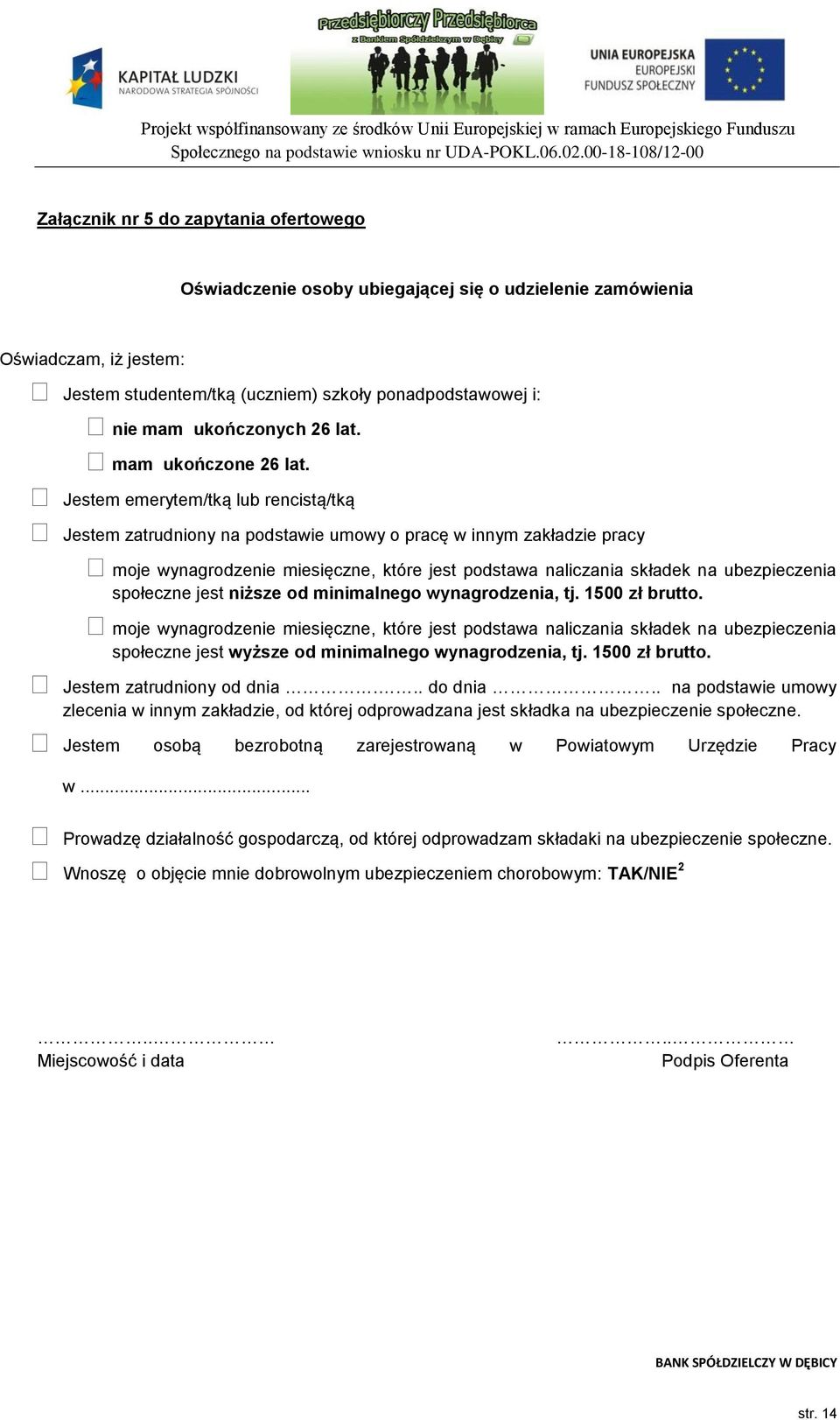 Jestem emerytem/tką lub rencistą/tką Jestem zatrudniony na podstawie umowy o pracę w innym zakładzie pracy moje wynagrodzenie miesięczne, które jest podstawa naliczania składek na ubezpieczenia