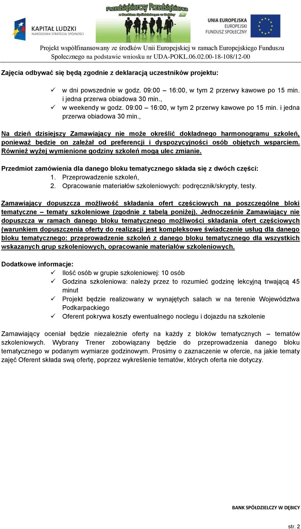 , Na dzień dzisiejszy Zamawiający nie może określić dokładnego harmonogramu szkoleń, ponieważ będzie on zależał od preferencji i dyspozycyjności osób objętych wsparciem.