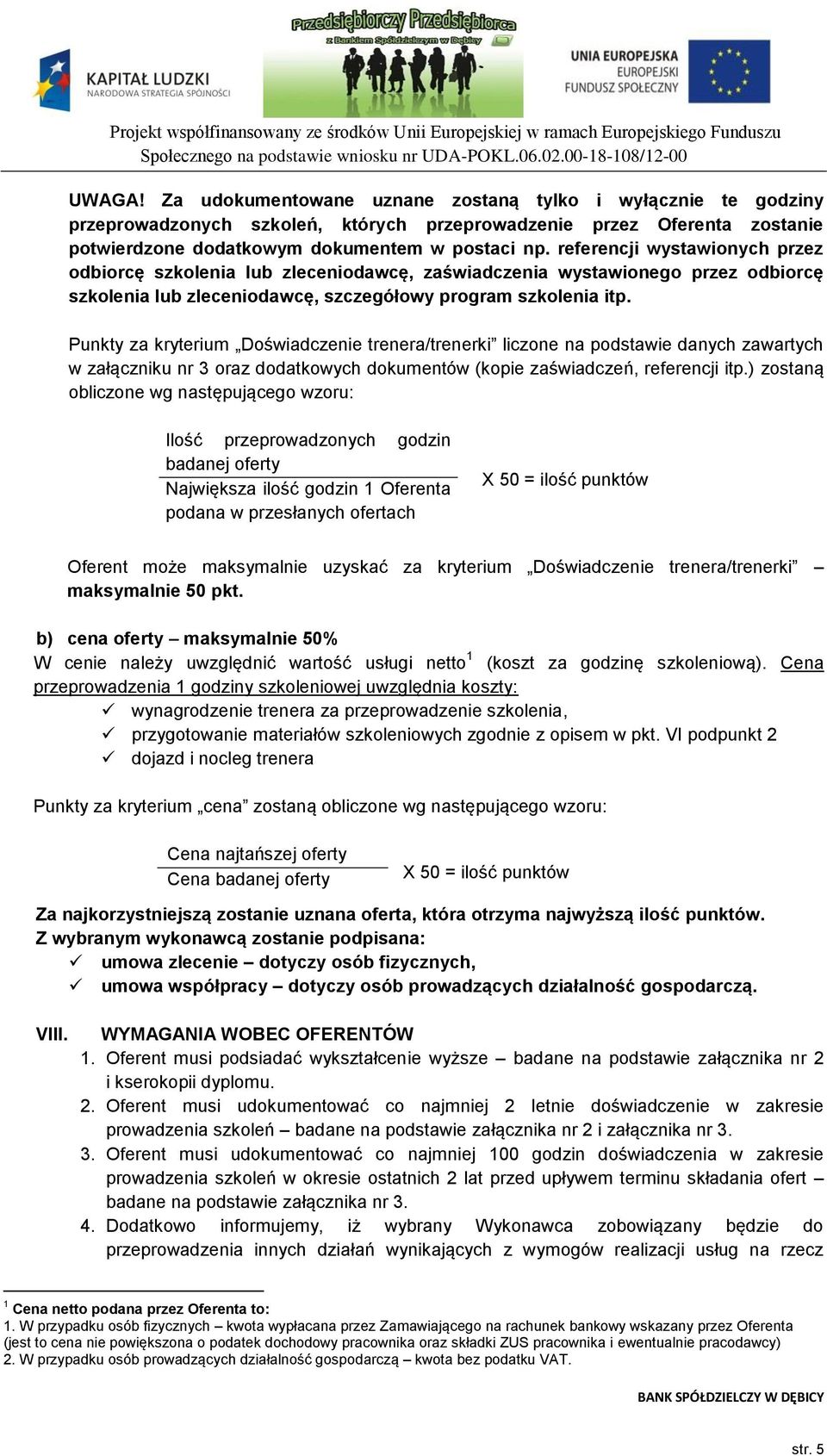 Punkty za kryterium Doświadczenie trenera/trenerki liczone na podstawie danych zawartych w załączniku nr 3 oraz dodatkowych dokumentów (kopie zaświadczeń, referencji itp.