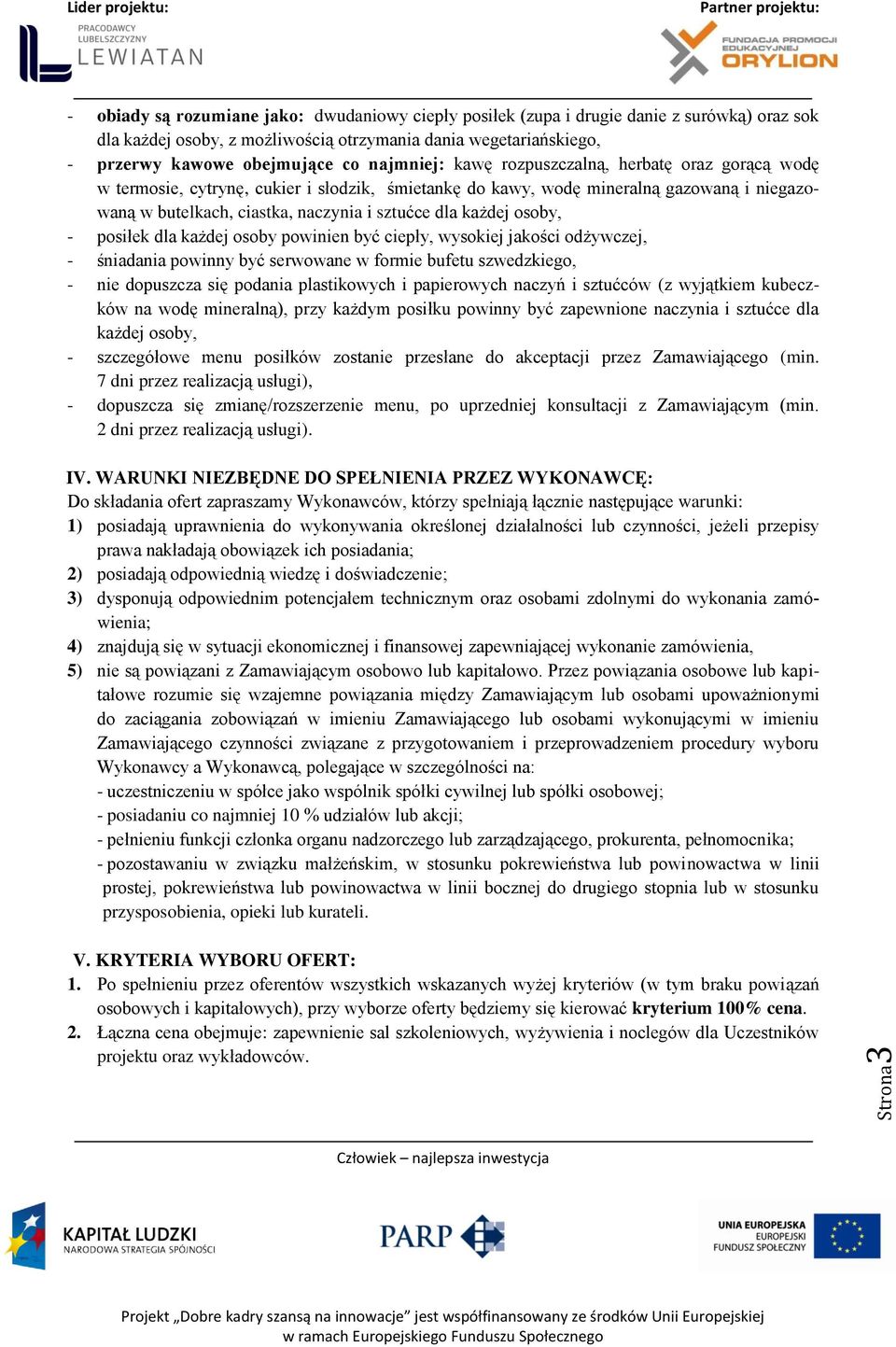 każdej osoby, - posiłek dla każdej osoby powinien być ciepły, wysokiej jakości odżywczej, - śniadania powinny być serwowane w formie bufetu szwedzkiego, - nie dopuszcza się podania plastikowych i