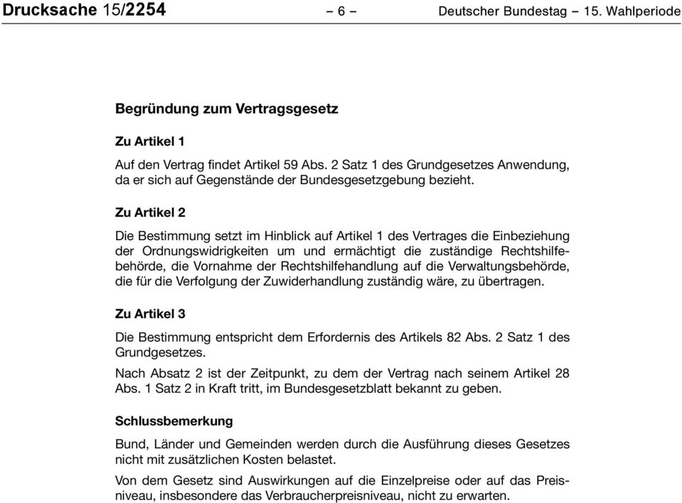 Zu Artikel 2 Die Bestimmung setzt im Hinblick auf Artikel 1 des Vertrages die Einbeziehung der Ordnungswidrigkeiten um und ermächtigt die zuständige Rechtshilfebehörde, die Vornahme der