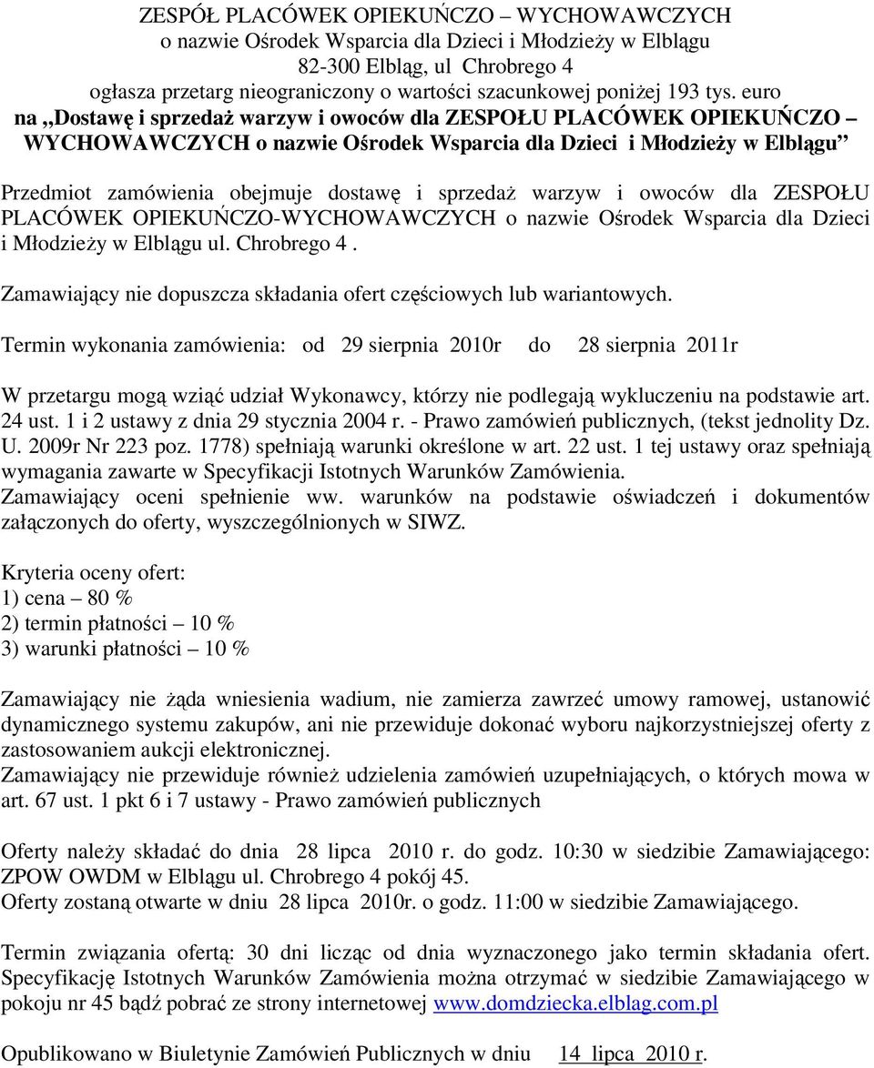 sprzedaż warzyw i owoców dla ZESPOŁU PLACÓWEK OPIEKUŃCZO-WYCHOWAWCZYCH o nazwie Ośrodek Wsparcia dla Dzieci i Młodzieży w Elblągu ul. Chrobrego 4.