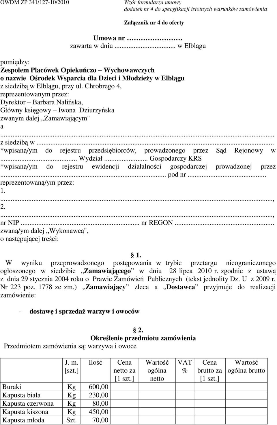 Chrobrego 4, reprezentowanym przez: Dyrektor Barbara Nalińska, Główny księgowy Iwona Dziurzyńska zwanym dalej Zamawiającym" a... z siedzibą w.