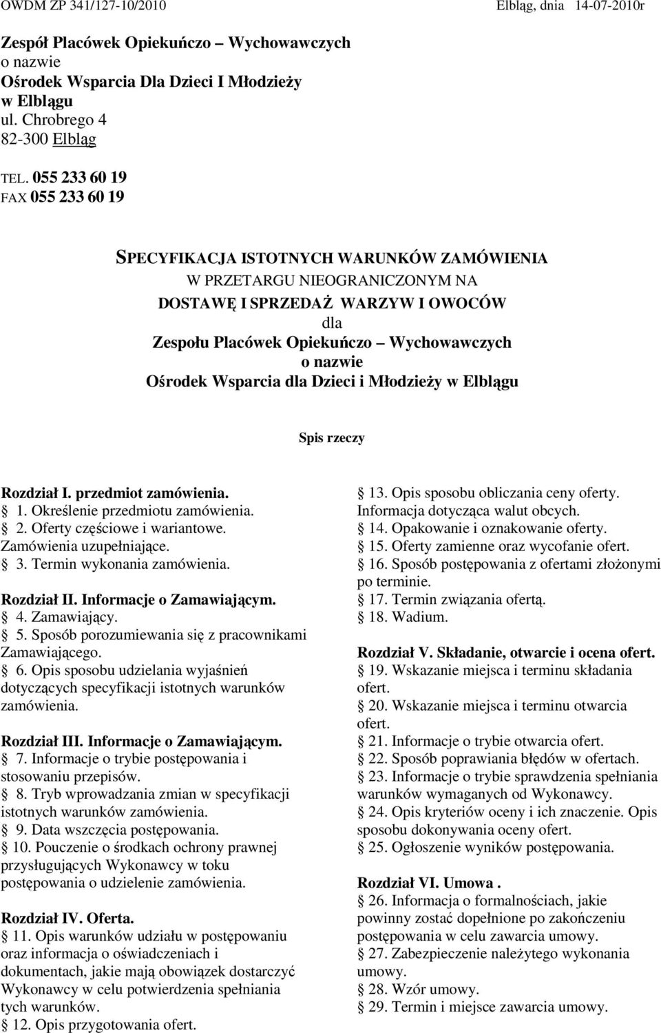 Ośrodek Wsparcia dla Dzieci i Młodzieży w Elblągu Spis rzeczy Rozdział I. przedmiot zamówienia. 1. Określenie przedmiotu zamówienia. 2. Oferty częściowe i wariantowe. Zamówienia uzupełniające. 3.