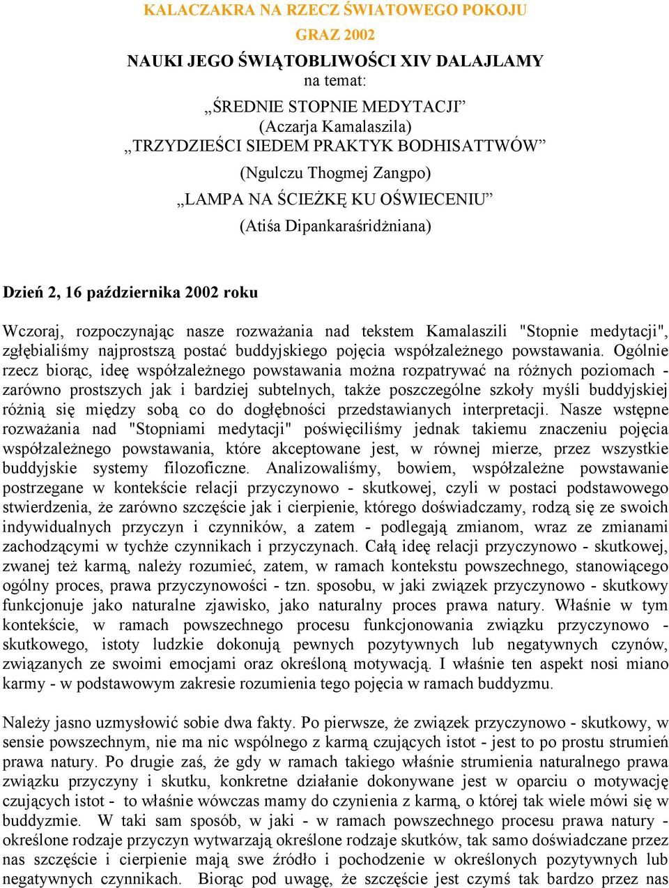 zgłębialiśmy najprostszą postać buddyjskiego pojęcia współzależnego powstawania.