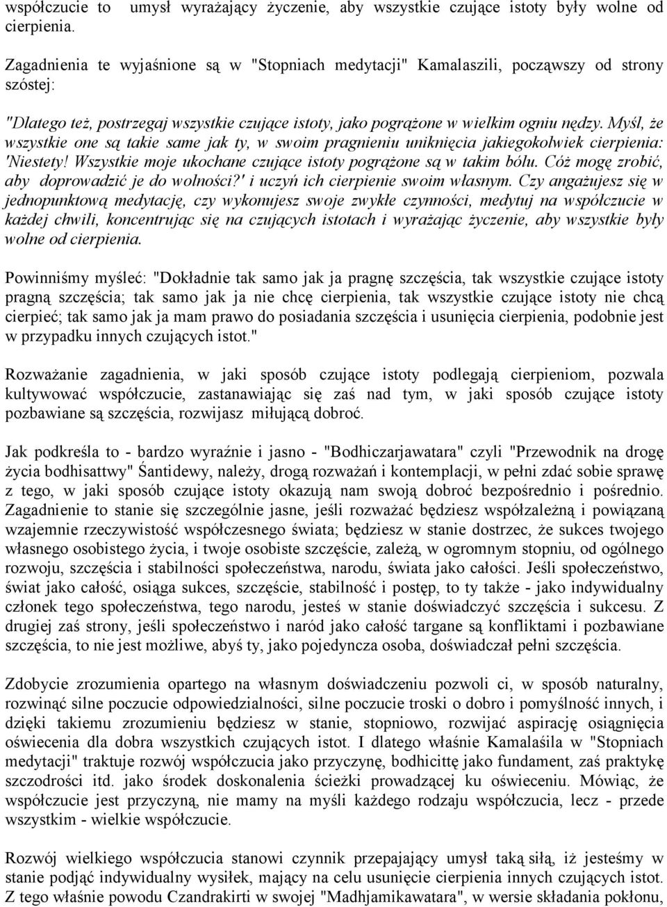 czujące istoty, jako pogrążone w wielkim ogniu nędzy. Myśl, że wszystkie one są takie same jak ty, w swoim pragnieniu uniknięcia jakiegokolwiek cierpienia: 'Niestety!