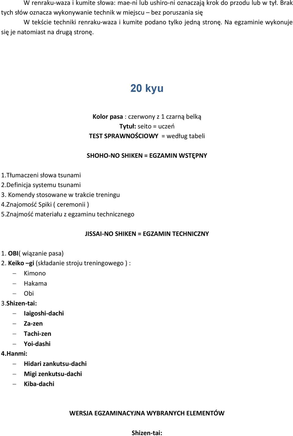 20 kyu Kolor pasa : czerwony z 1 czarną belką Tytuł: seito = uczeń TEST SPRAWNOŚCIOWY = według tabeli SHOHO-NO SHIKEN = EGZAMIN WSTĘPNY 1.Tłumaczeni słowa tsunami 2.Definicja systemu tsunami 3.