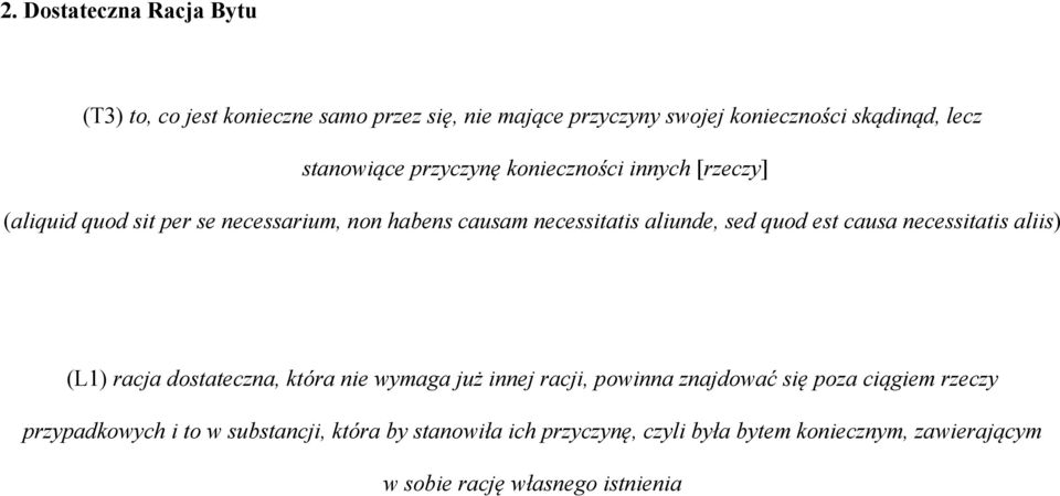 quod est causa necessitatis aliis) (L1) racja dostateczna, która nie wymaga już innej racji, powinna znajdować się poza ciągiem