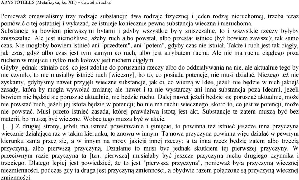 substancja wieczna i nieruchoma. Substancje są bowiem pierwszymi bytami i gdyby wszystkie były zniszczalne, to i wszystkie rzeczy byłyby zniszczalne.