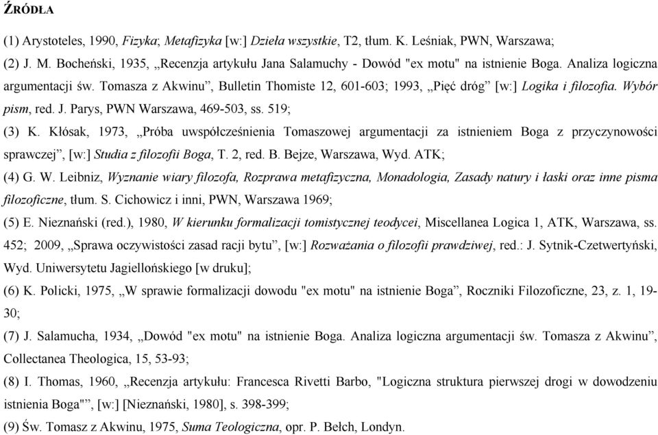 Kłósak, 1973, Próba uwspółcześnienia Tomaszowej argumentacji za istnieniem Boga z przyczynowości sprawczej, [w:] Studia z filozofii Boga, T. 2, red. B. Bejze, Wa