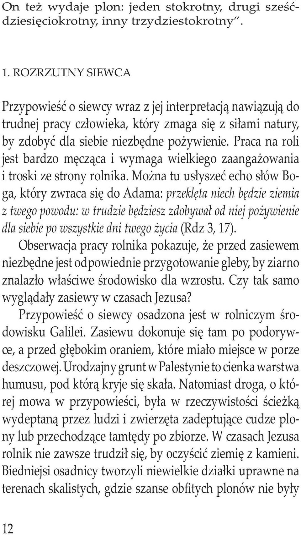 Praca na roli jest bardzo męcząca i wymaga wielkiego zaangażowania i troski ze strony rolnika.