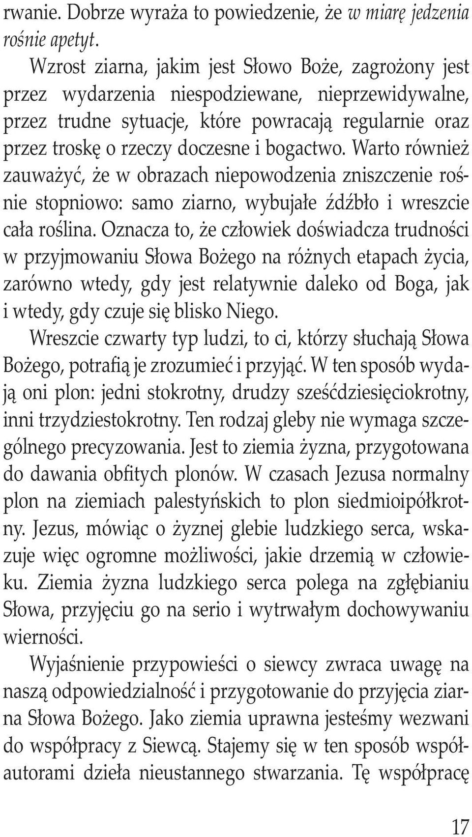 bogactwo. Warto również zauważyć, że w obrazach niepowodzenia zniszczenie rośnie stopniowo: samo ziarno, wybujałe źdźbło i wreszcie cała roślina.