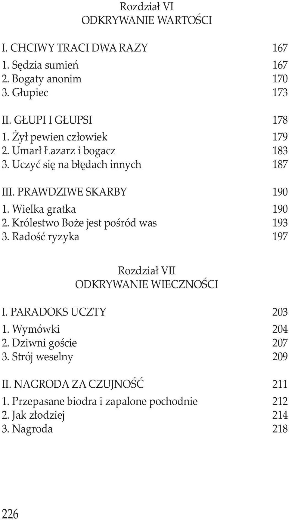 Wielka gratka 190 2. Królestwo Boże jest pośród was 193 3. Radość ryzyka 197 Rozdział VII ODKRYWANIE WIECZNOŚCI I. PARADOKS UCZTY 203 1.