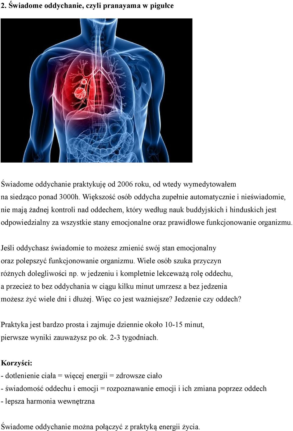 prawidłowe funkcjonowanie organizmu. Jeśli oddychasz świadomie to możesz zmienić swój stan emocjonalny oraz polepszyć funkcjonowanie organizmu. Wiele osób szuka przyczyn różnych dolegliwości np.