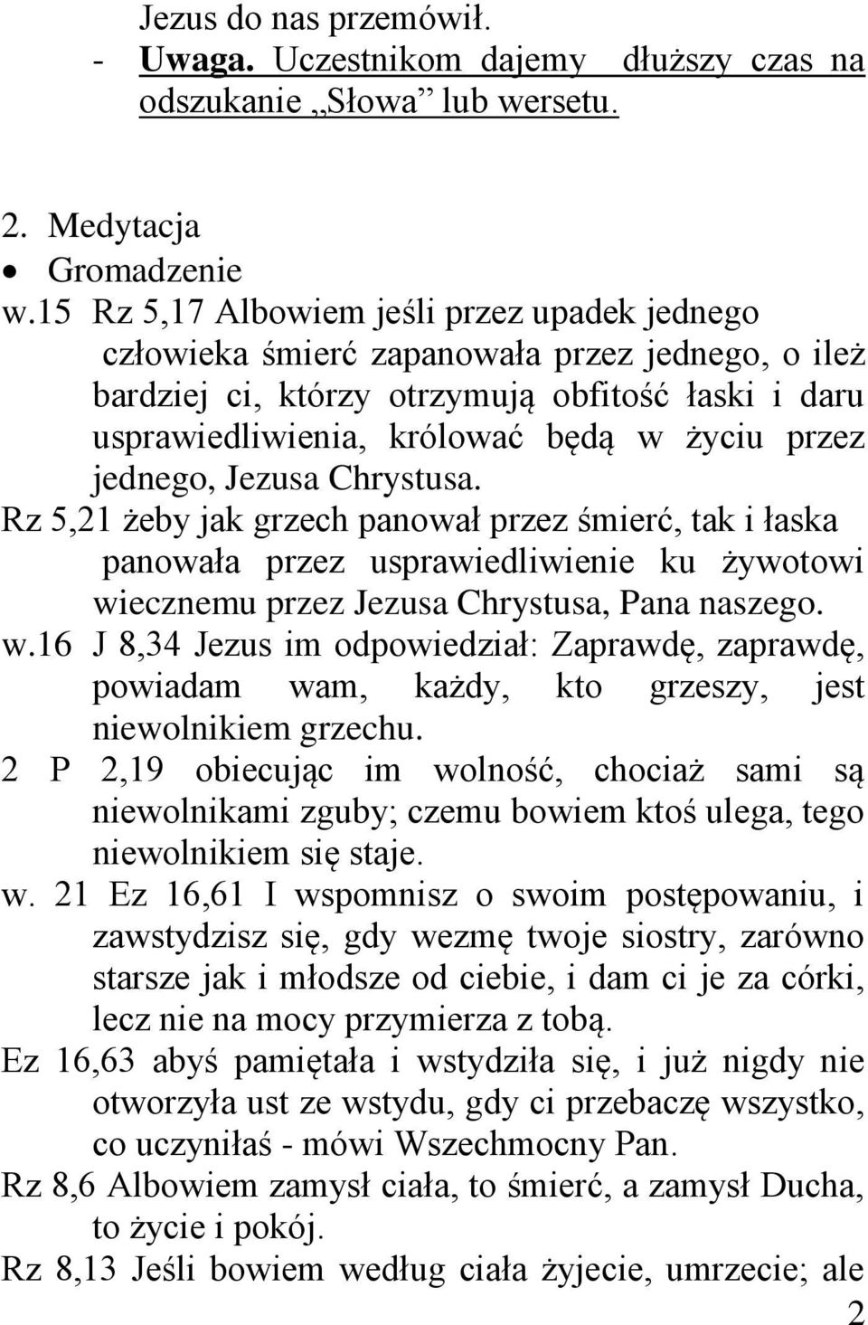 jednego, Jezusa Chrystusa. Rz 5,21 żeby jak grzech panował przez śmierć, tak i łaska panowała przez usprawiedliwienie ku żywotowi wi